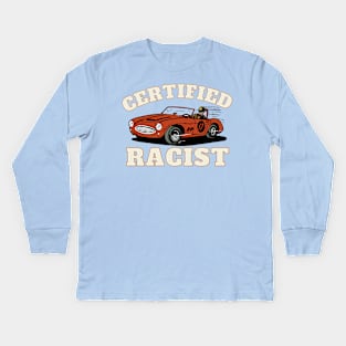 Humor Gift Racing Cars Certified Racist Kids Long Sleeve T-Shirt